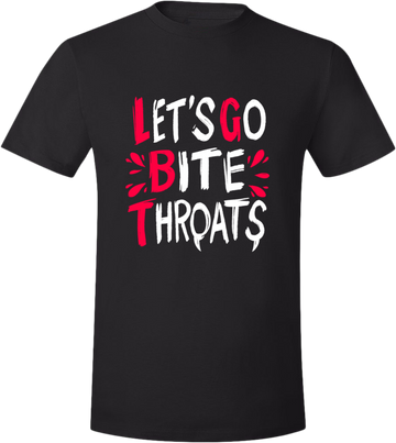 Let's Go Bite Throats! (T-shirt version)