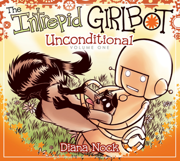 The Intrepid Girlbot Vol. 1: Unconditional - Ebook format